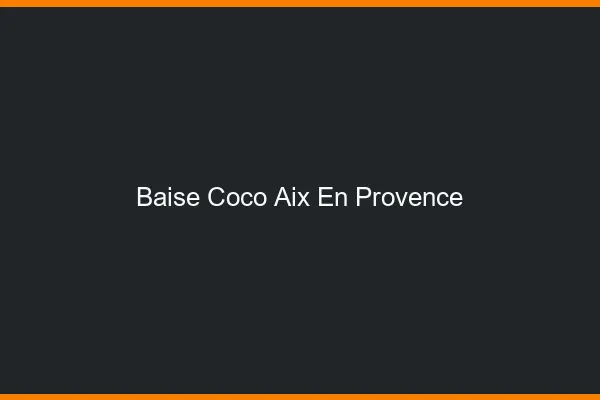 Baise Coco Aix-en-Provence