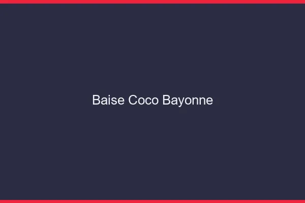 Baise Coco Bayonne