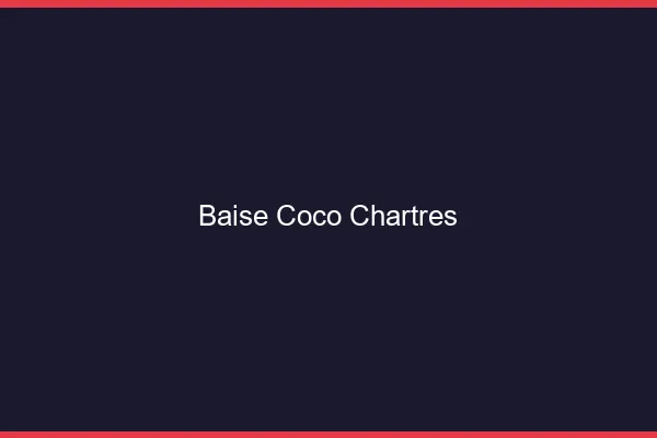 Baise Coco Chartres