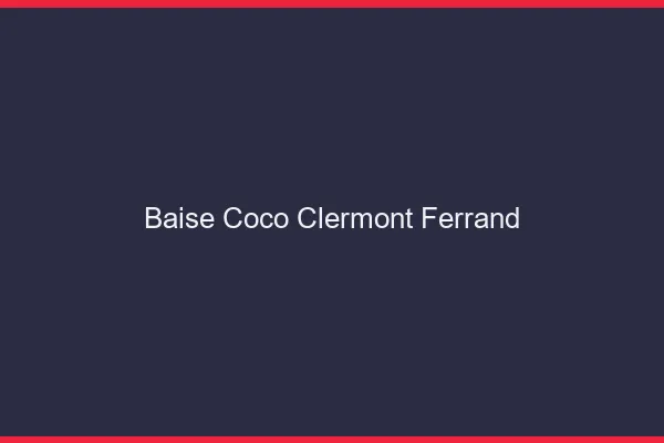 Baise Coco Clermont-Ferrand