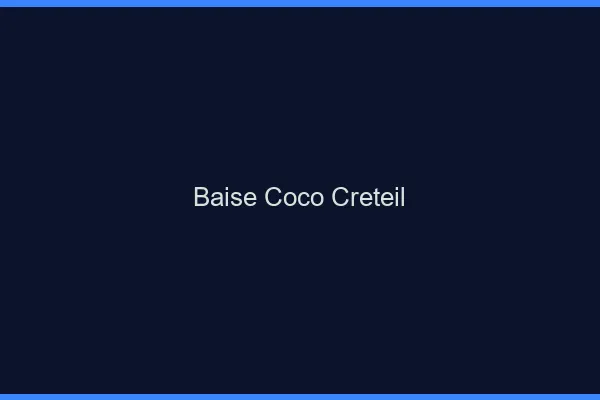 Baise Coco Créteil