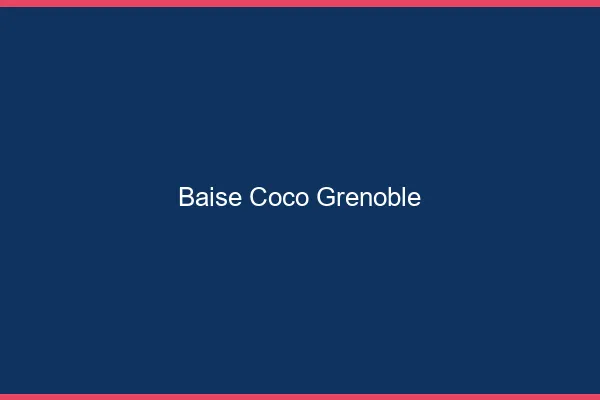 Baise Coco Grenoble