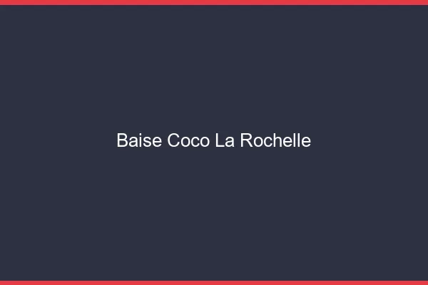Baise Coco La Rochelle
