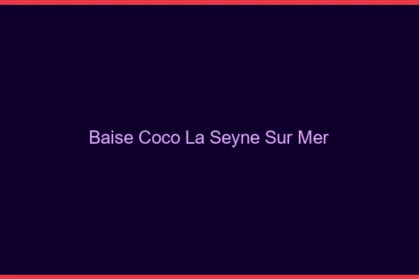 Baise Coco La Seyne-sur-Mer