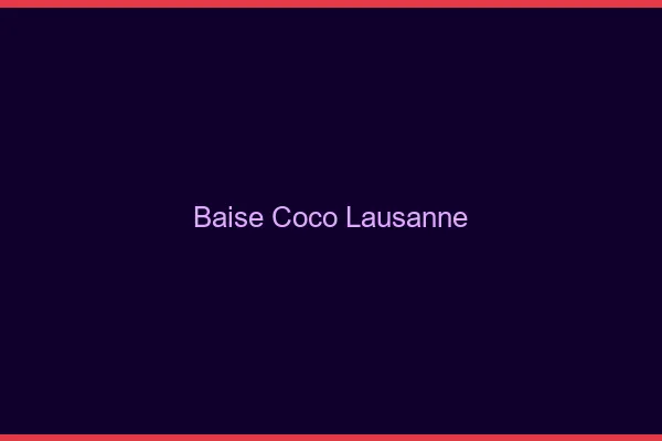 Baise Coco Lausanne
