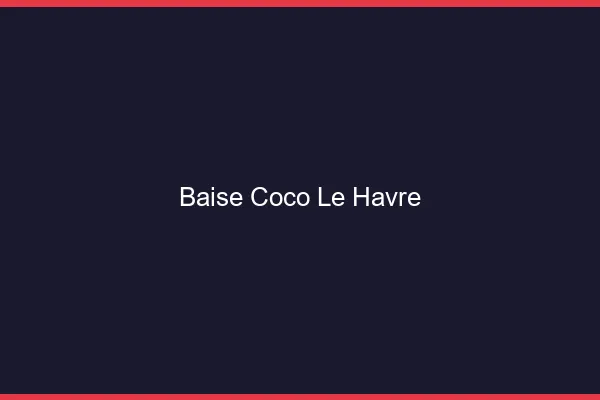Baise Coco Le Havre