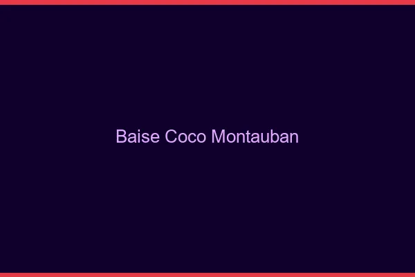 Baise Coco Montauban
