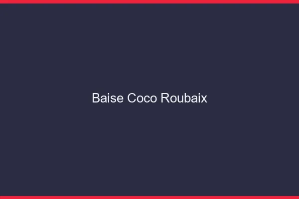 Baise Coco Roubaix