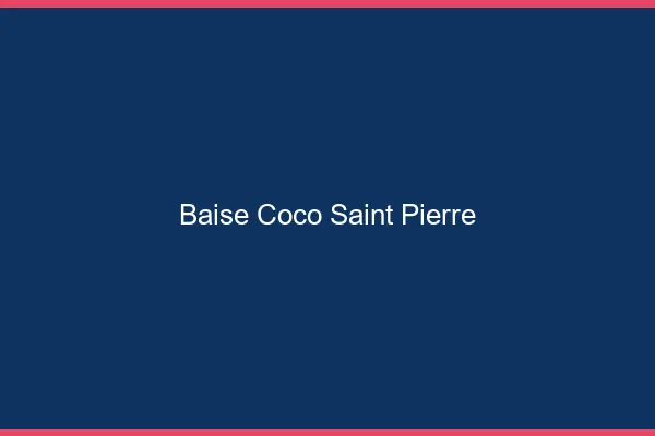 Baise Coco Saint-Pierre