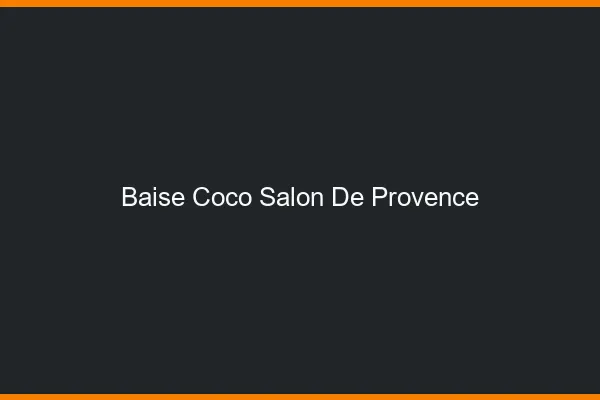 Baise Coco Salon-de-Provence
