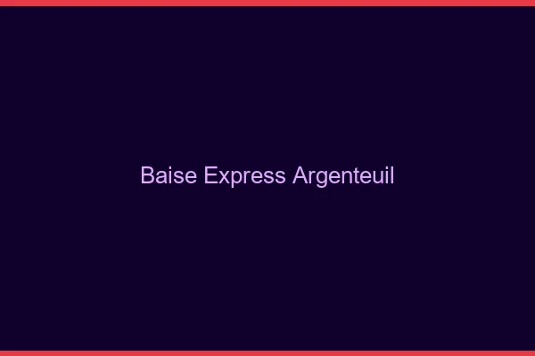 Baise Express Argenteuil