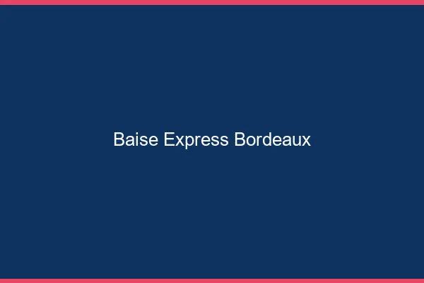 Baise Express Bordeaux