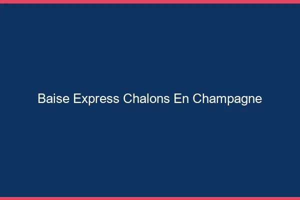 Baise Express Châlons-en-Champagne