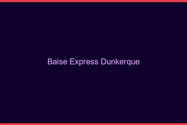 Baise Express Dunkerque