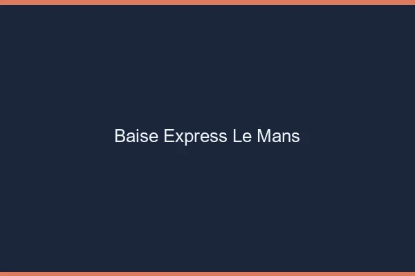 Baise Express Le Mans