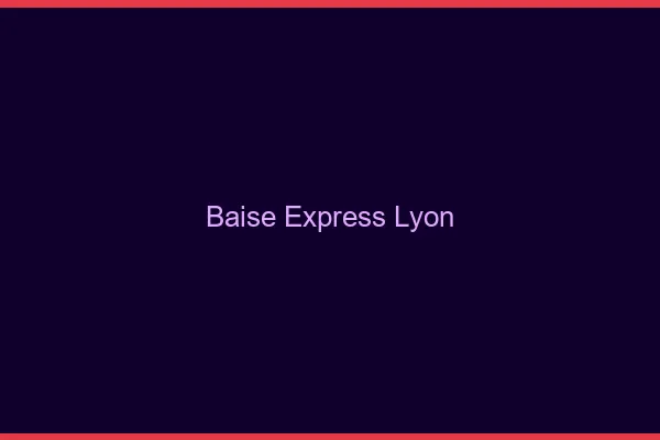 Baise Express Lyon