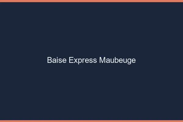 Baise Express Maubeuge