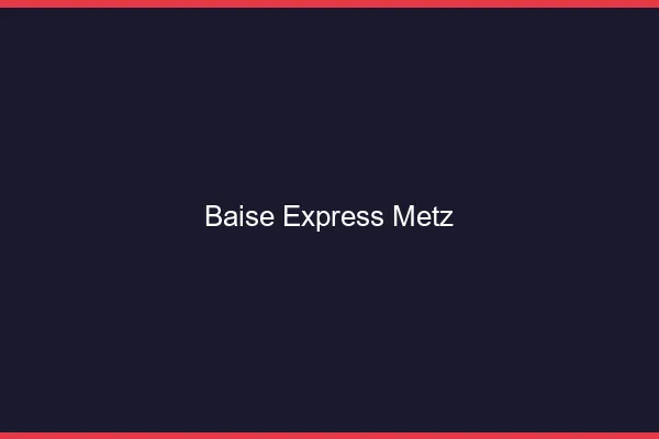 Baise Express Metz