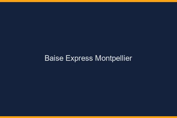 Baise Express Montpellier
