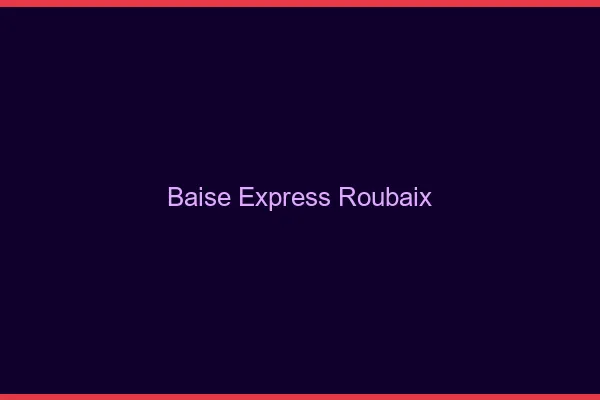 Baise Express Roubaix