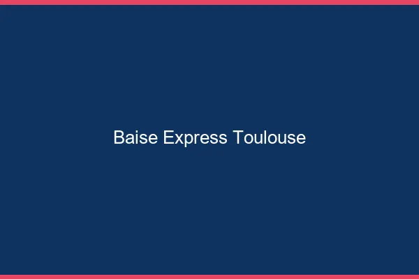 Baise Express Toulouse