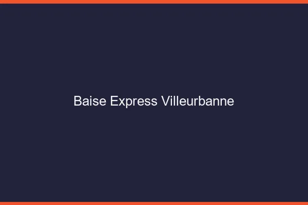 Baise Express Villeurbanne