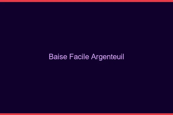 Baise Facile Argenteuil