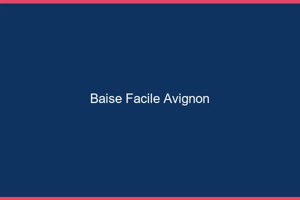 Baise Facile Avignon