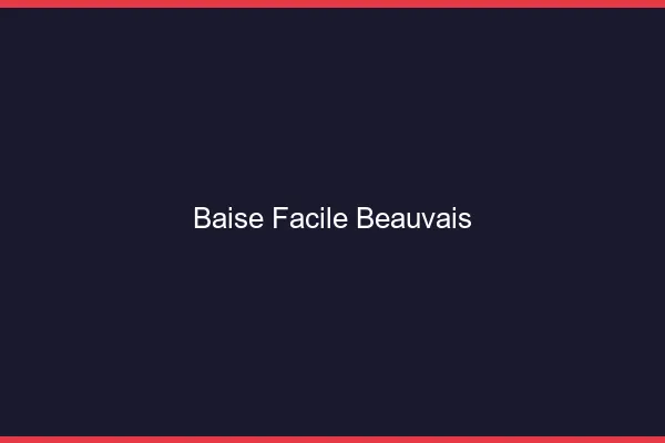 Baise Facile Beauvais