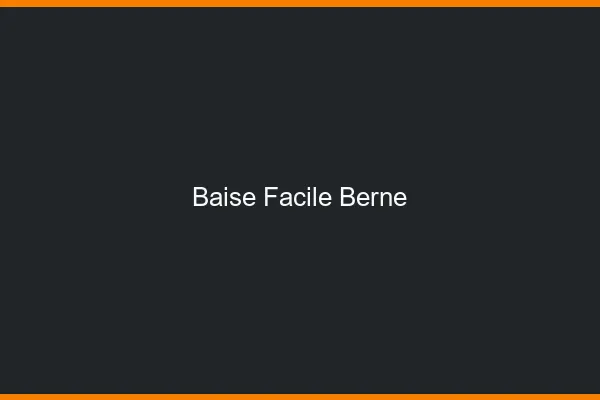 Baise Facile Berne