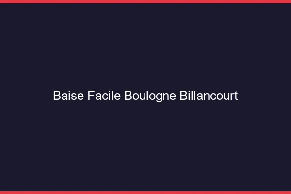 Baise Facile Boulogne-Billancourt