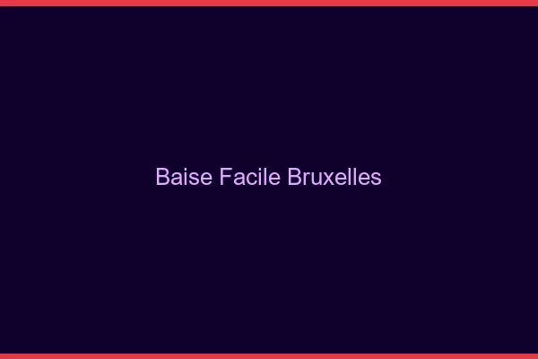 Baise Facile Bruxelles