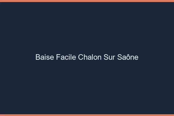 Baise Facile Chalon-sur-Saône