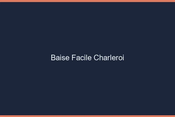 Baise Facile Charleroi