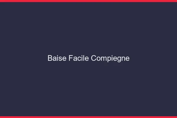 Baise Facile Compiègne