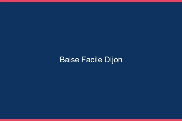 Baise Facile Dijon