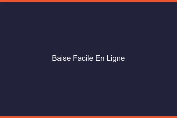 Baise Facile en Ligne