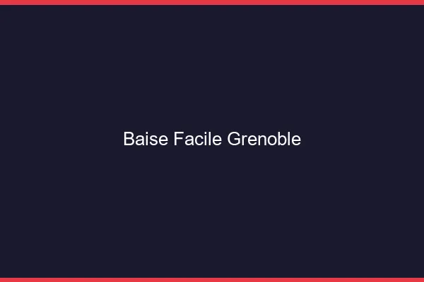 Baise Facile Grenoble