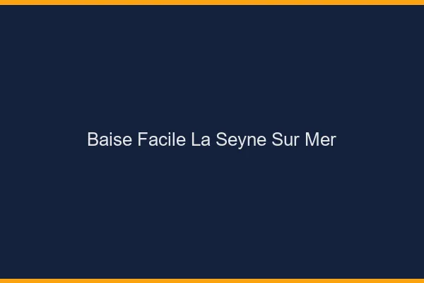 Baise Facile La Seyne-sur-Mer