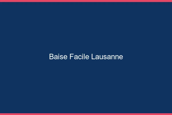 Baise Facile Lausanne