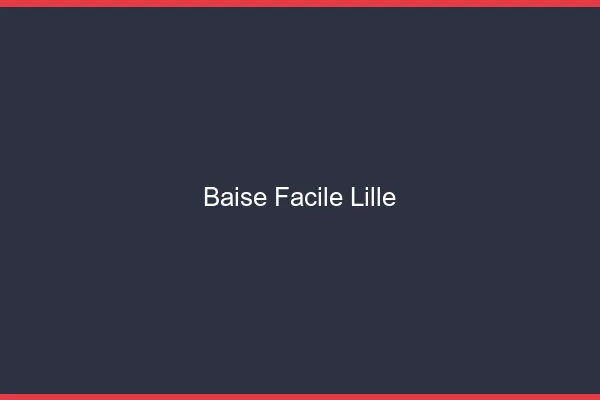 Baise Facile Lille