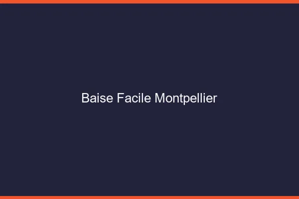 Baise Facile Montpellier
