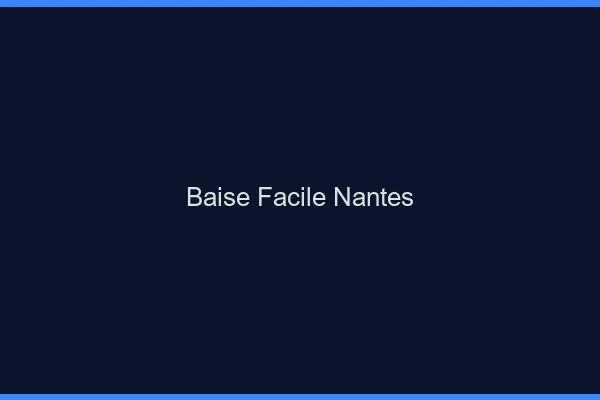 Baise Facile Nantes