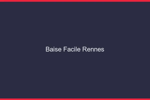 Baise Facile Rennes