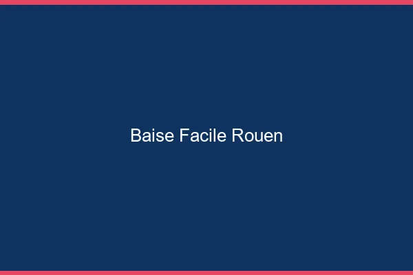 Baise Facile Rouen