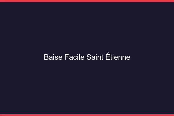 Baise Facile Saint-Étienne