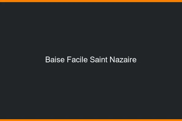Baise Facile Saint-Nazaire