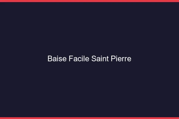 Baise Facile Saint-Pierre