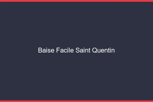 Baise Facile Saint-Quentin