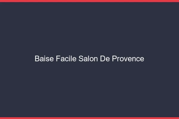 Baise Facile Salon-de-Provence